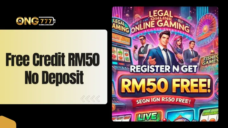 Claim Free Credit RM50 No Deposit and More at Ong777