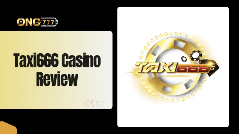 Taxi666 Casino Review 2026 | Games And Platform Guide MY
