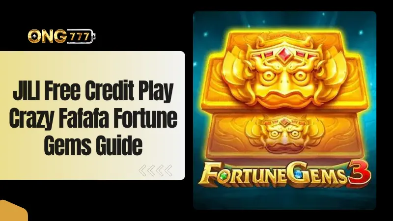 JILI Free Credit | Play Crazy FaFaFa And Fortune Gems Guide