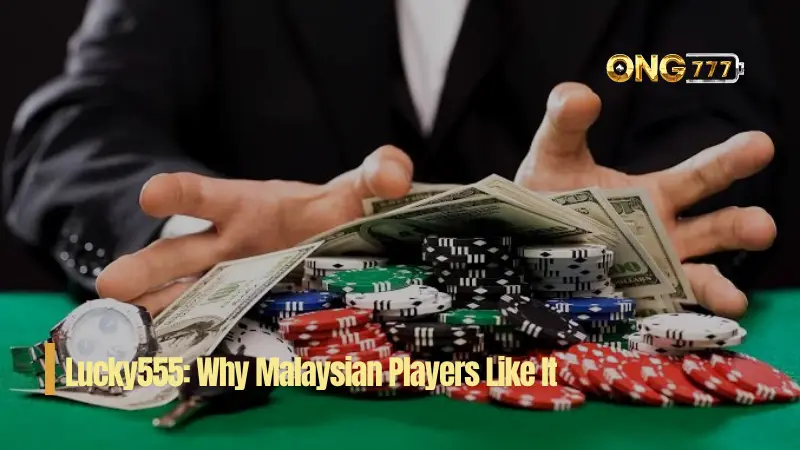 Lucky555: Why Malaysian Players Like It