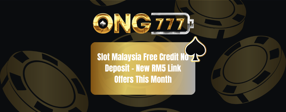 Slot Malaysia Free Credit No Deposit – New RM5 Link Offers This Month