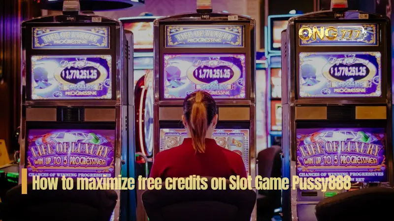 How to maximize free credits on Slot Game Pussy888