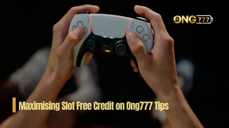 Maximising Slot Free Credit on Ong777 Tips