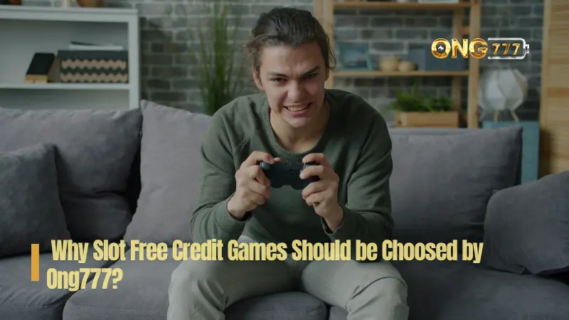 Reasons Why Slot Free Credit Games Should be Choosed by Ong777?