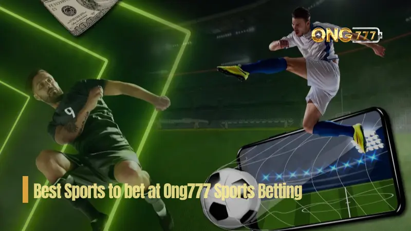 Best Sports to bet at Ong777 Sports Betting