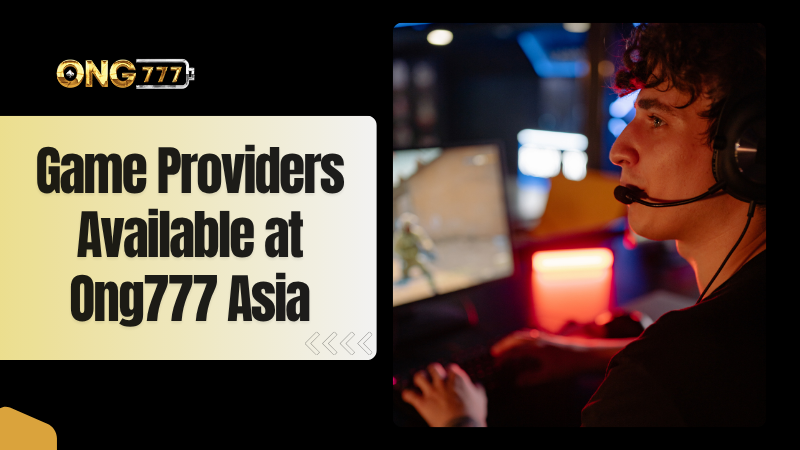 Game Providers Available at Ong777 Asia