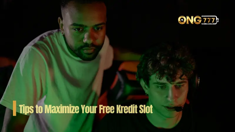 Tips to Maximize Your Free Kredit Slot at Ong777