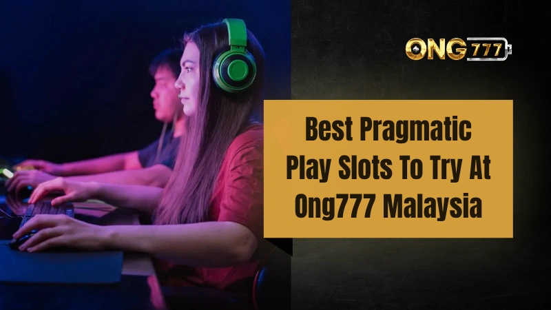 Top #5 Pragmatic Play Slots At Ong777 Malaysia