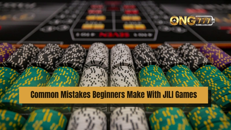 Common Mistakes Beginners Make With JILI Games At Ong777