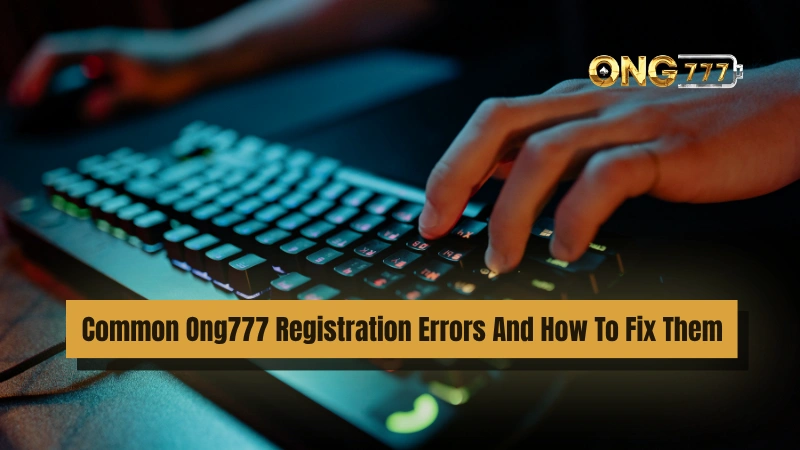 Common Ong777 Registration Errors And How To Fix Them