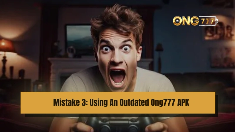 Using An Old Ong777 APK Version