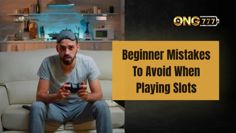 10 Ong777 Beginner Mistakes Malaysian Players Should Avoid