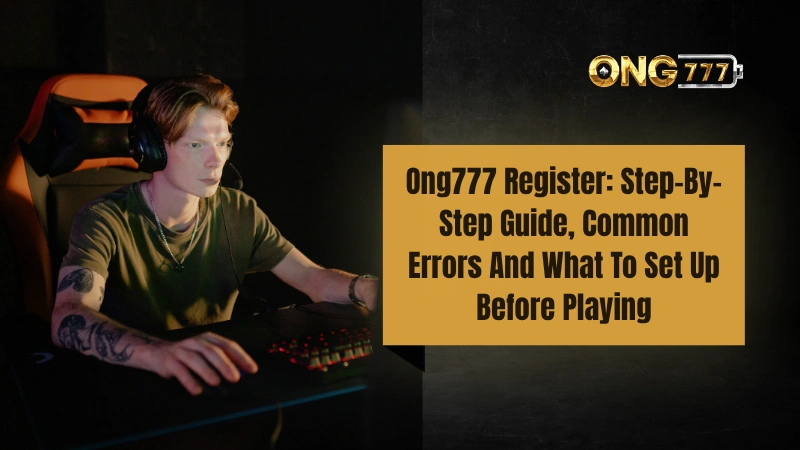 Ong777 Register Guide | How To Sign Up And Verify Your Account
