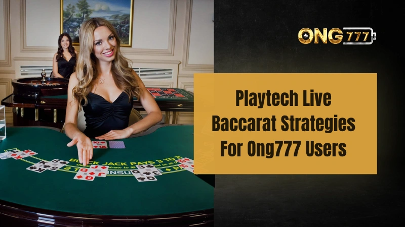Playtech Live Baccarat Strategies For Ong777 Users